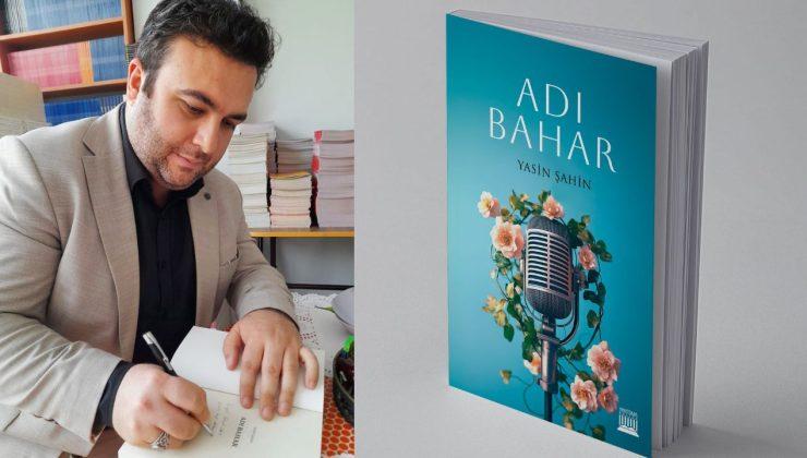 Yasin Şahin’den Kalbe Dokunan İlk Roman: “Adı Bahar” – Anatolia Yayınları’ndan Çıktı!