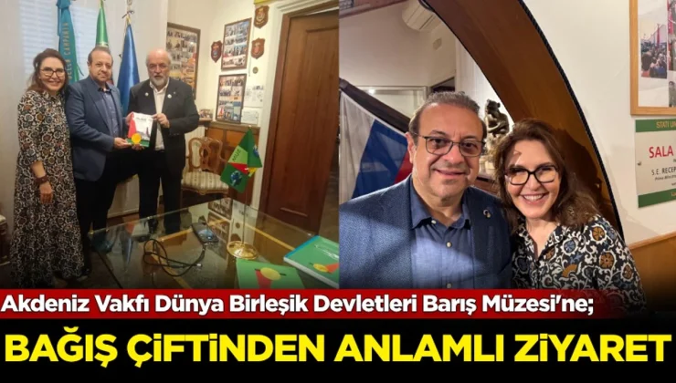 Akdeniz Vakfı Dünya Birleşik Devletleri Barış Müzesi’ne Bağış çiftinden anlamlı ziyaret!