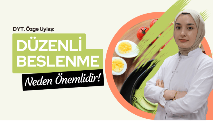 DYT. Özge Uylaş: Düzenli Beslenme ile Sağlıklı Yaşam Mümkün